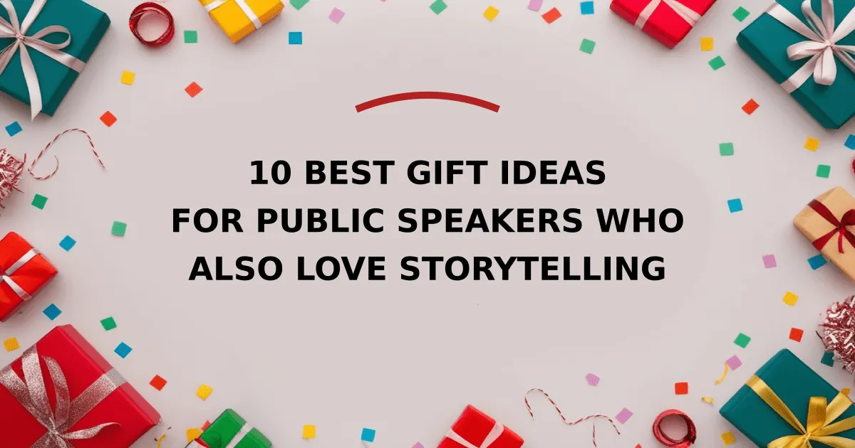 10 Best Gift Ideas for Public Speakers Who Also Love Storytelling